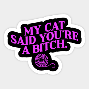 My Cat Said You_re A Bitch Cute Cat Sticker